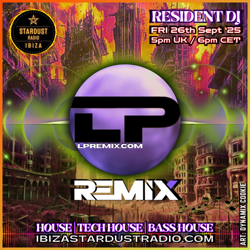 LP Remix | Ibiza Stardust Radio | 26/09/2025 | House & Tech, Bass House