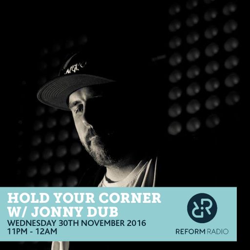 Hold Your Corner w/ Jonny Dub 30th November 2016