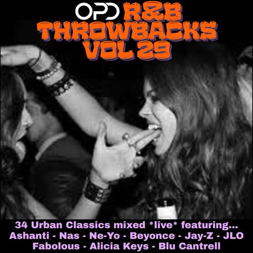 OPD R&B Throwbacks Vol 29 - Ashanti - Nas - Ne-Yo - Beyonce - Jay-Z - JLO - Fabolous - Alicia Keys