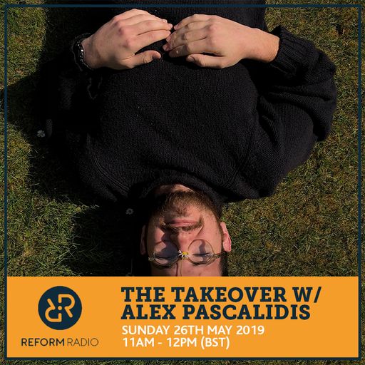 The Takeover w/ Alex Pascalidis 26th May 2019