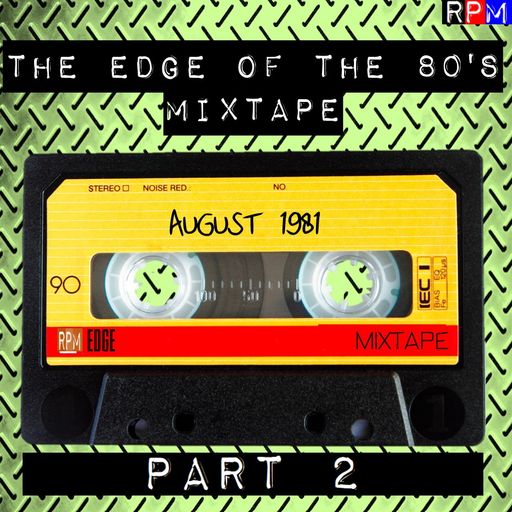 THE EDGE OF THE 80'S MIXTAPE : AUGUST 1981 - PART 2 *SELECT EARLY ACCESS*
