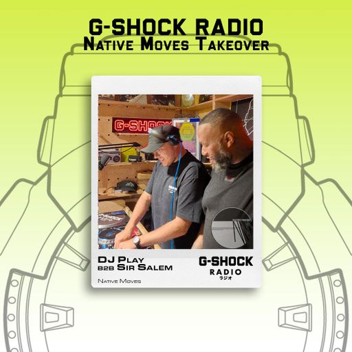 G-SHOCK Radio - Native Moves Takeover - Dj Play b2b Sir Salem - 19/07
