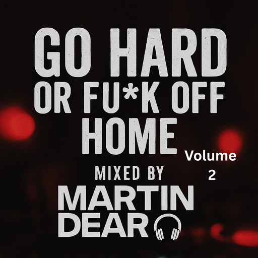 Go Hard or F*** Off Home Vol.2 Mixed By Martin Dear