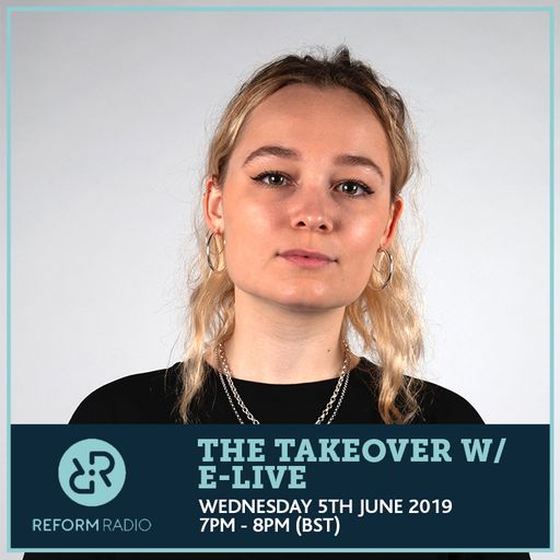 The Takeover w/ E-Live 6th June 2019