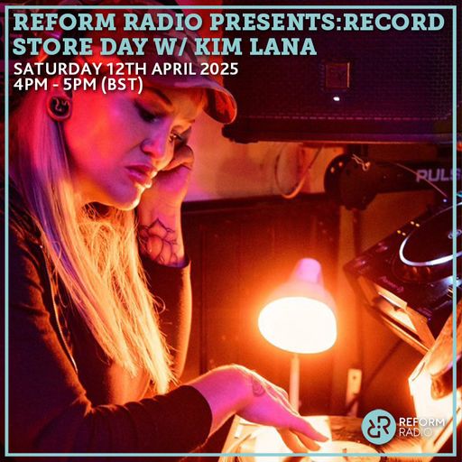Reform Radio Presents: Record Store Day w/ Kim Lana 12th April 2025