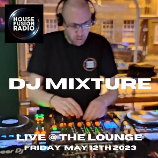 DJ MIXTURE <<LIVE>> HOUSE FUSION RADIO & 4THEMUSIC - HOUSE IT UP @THE LOUNGE ST IVES  12-05-23
