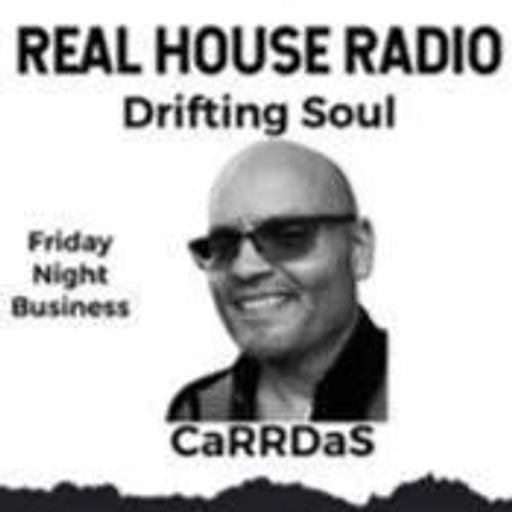 REAL HOUSE RADIO PRESENTS DRIFTING SOUL by CaRRDaS - Friday Night Business
