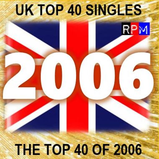 THE TOP 40 SINGLES OF 2006 [UK] *SELECT EARLY ACCESS*