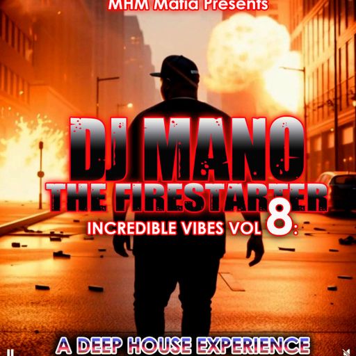 MHM MAFIA PRESENTS INCREDIBLE VIBES VOL. 8 W/ DJ MANO a deep house experience...