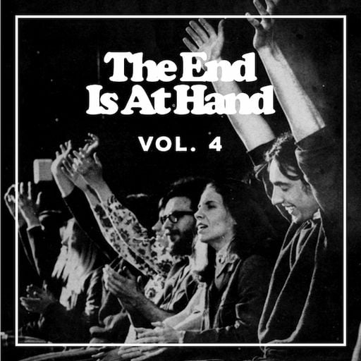The End Is At Hand: Volume 4 / A Homemade Psych Compilation