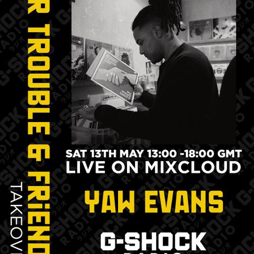 GShock Radio - Mr Trouble & Friends Takeover - Yaw Evans - 10/05