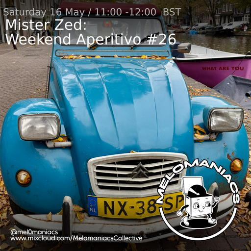 Mister Zed Weekend Aperitivo #26 // 16.05.26 // Melomaniacs Live