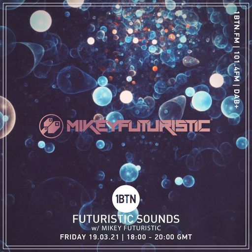 Futuristic Sounds with Mickey Futuristic - 19.03.2021