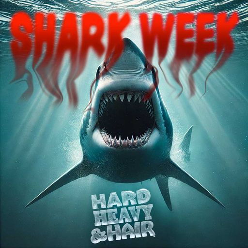 474 - Shark Week - The Hard, Heavy & Hair Show with Pariah Burke