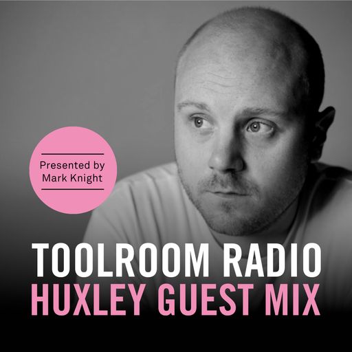 Toolroom Radio EP490 - Huxley Guest Mix