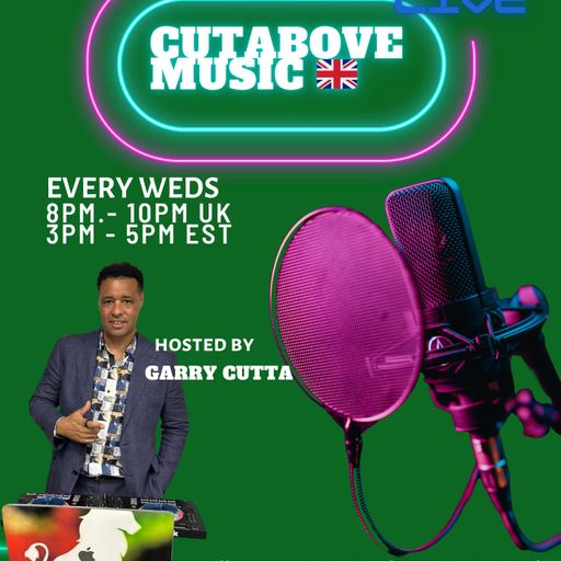 CUTABOVE MUSIC UK FEB 19TH 2025 ANYTHING GOES WEDS BLUNTS 4 LIFE RADIO