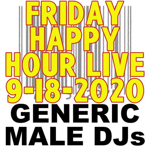 Generic Male DJs Friday Happy Hour Live! 9-18-2020 + Preshow
