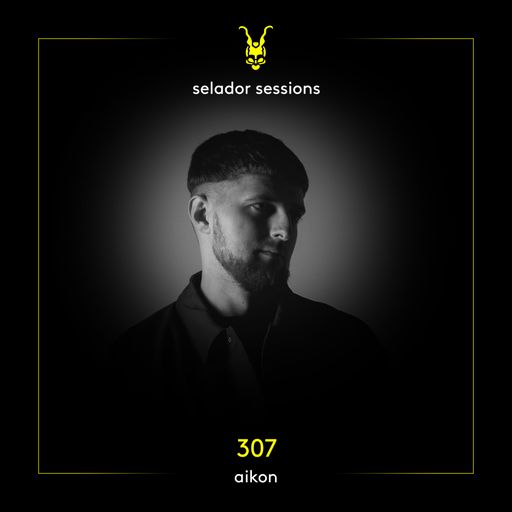 Selador Sessions 307 | Aikon