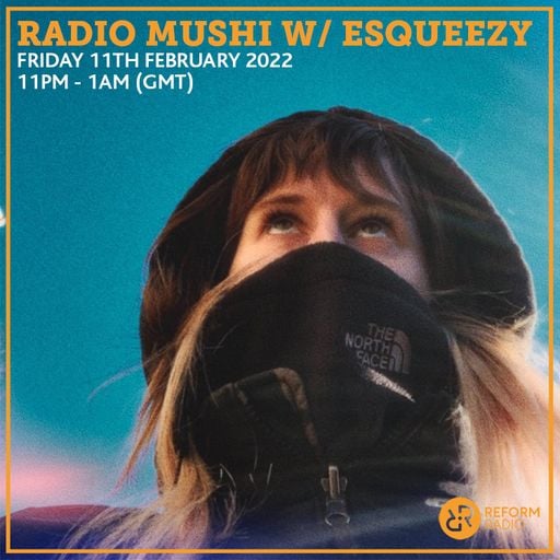 Radio Mushi w/ Esqueezy 11th February 2022