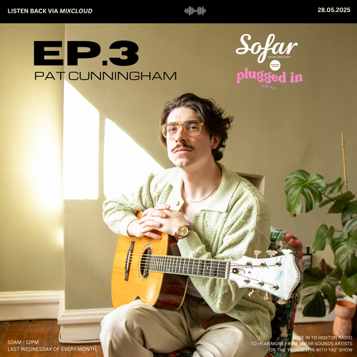 EP.3: Pat Cunningham @ 'Plugged in with Yaz' X 'Sofar Sounds Artist Spotlight' // 28.05.2025