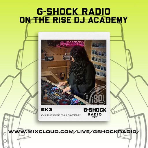 G-SHOCK Radio - On The Rise Dj Academy - EK3 - 20/07