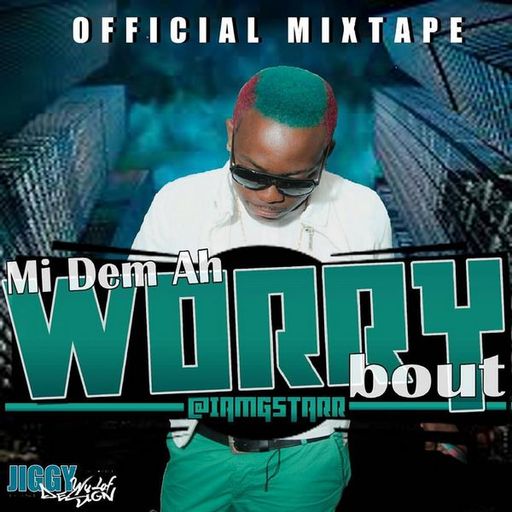 G Starr - Mi Dem Ah Worry Bout (Dancehall Mixtape)