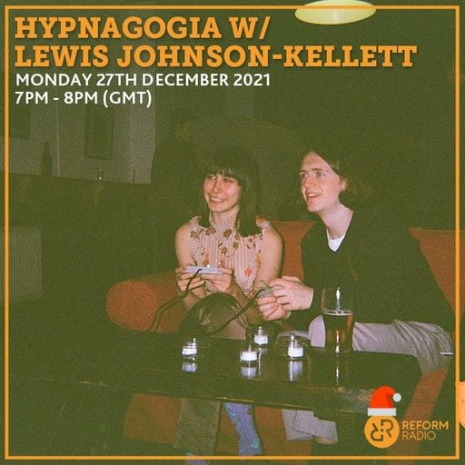 Hypnagogia w/ Lewis Johnson-Kellett 27th December 2021