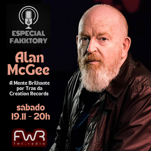 Especial Fakktory  - Alan McGee - Creation Records - 19.11.2022