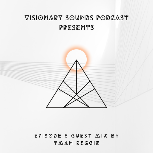 Visionary Sounds - Podcast Episode 8 Guest Mix By TmAn Reggie