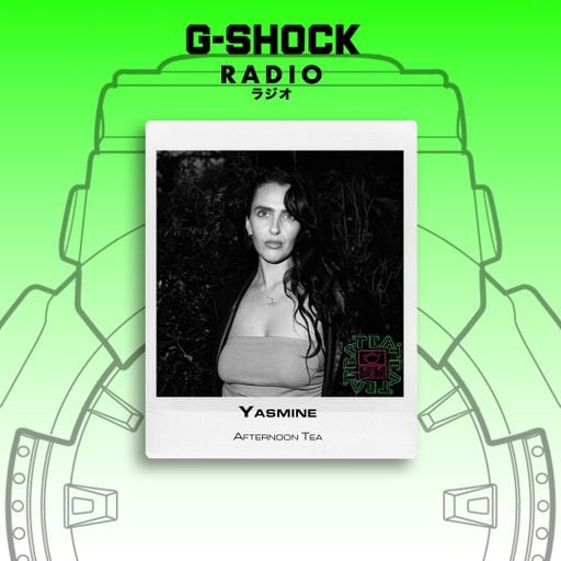 G-SHOCK Radio Presents - Afternoon Tea - Yasmine - 16/05