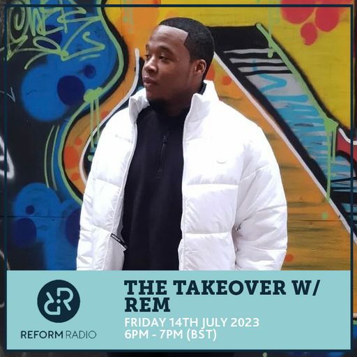 The Takeover w/ REM 14th July 2023