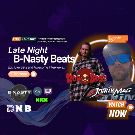 Late Night B-Nasty Beats #BNB304 w/ Rob Boss and Jonny Mag