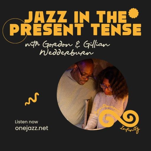 Gordon & Gillian Wedderburn present: Jazz In The Present Tense (June 2024)