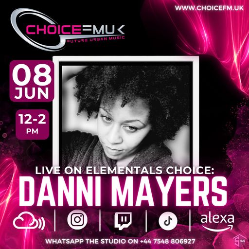 Elemental's Choice  with Lady Elemental and MP Marcus interview Danni Mayers on Choice FMUK 080624