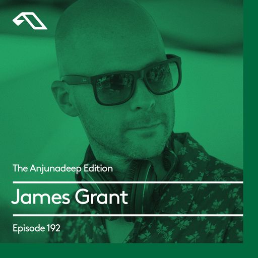 The Anjunadeep Edition 192 with James Grant