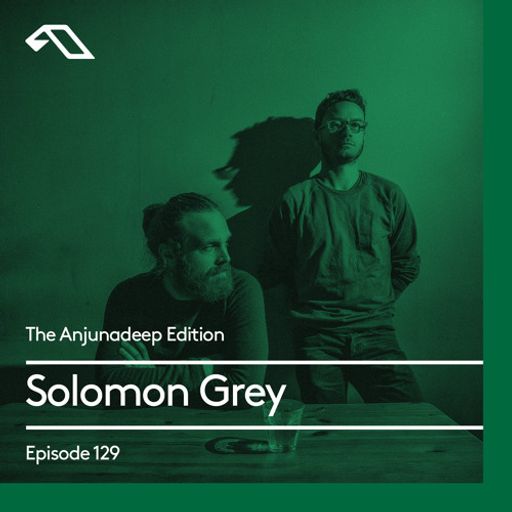 The Anjunadeep Edition 129 With Solomon Grey