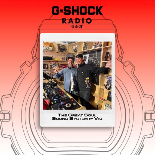 G-SHOCK Radio Presents... The Great Soul Sound System with Simon T Ft Vic - 05/02