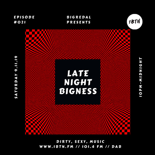 LATE NIGHT BIGNESS: Episode #21 - 09.11.2019