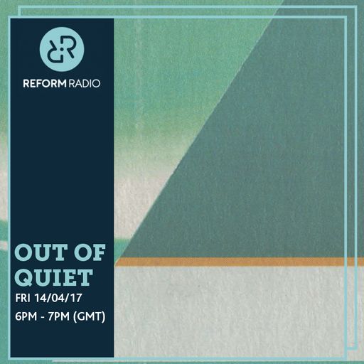 Out of Quiet pt.24 14th April 2017