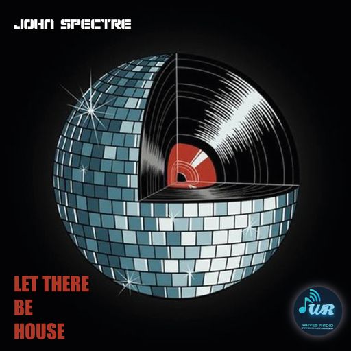 JOHN SPECTRE for Waves Radio #33 - Let There Be House