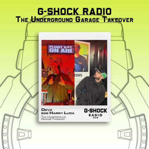 G-SHOCK Radio - The Underground Garage Takeover - Devz B2B Harry Luda  - 27/04