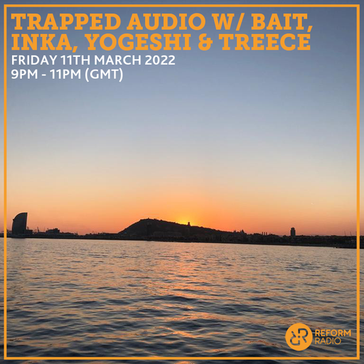 Trapped Audio w/ Bait, Inka, Yogeshi & Treece 11th March 2022