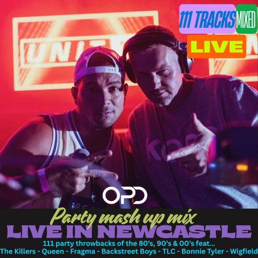 OPD Party Mash Up Mix *LIVE* from Newcastle - The Killers - Queen - Fragma - Backstreet Boys - TLC