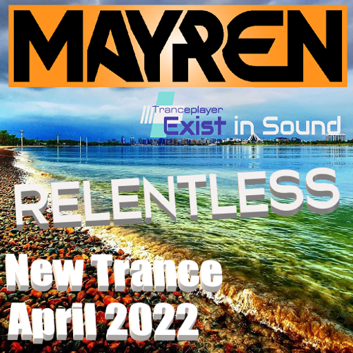 New Trance April 2022 - "Relentless" (Uplifting, Melodic, Vocal) - Mixed By MAYREN