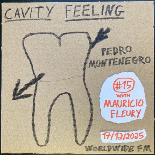 cavity feeling #15: pedro montenegro w/ Mauricio Fleury // 17-12-2025