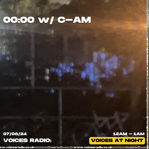 00:00 w/ C-AM 14/08/24. [Voices Radio]
