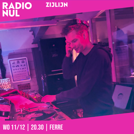 Ferre - ZIJLIJN Episode 46 Radio Nul 11-12-2024