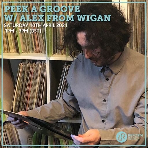Peek A Groove w/ Alex From Wigan 10th April 2021