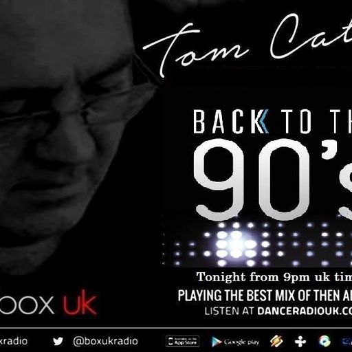 Tom Catt - Back To The 90's Special - Box UK - 24/5/19