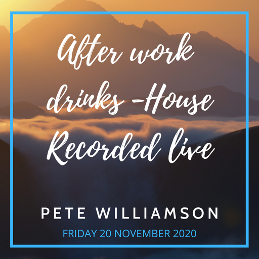After work House tunes - Recorded Live - Friday 20 November